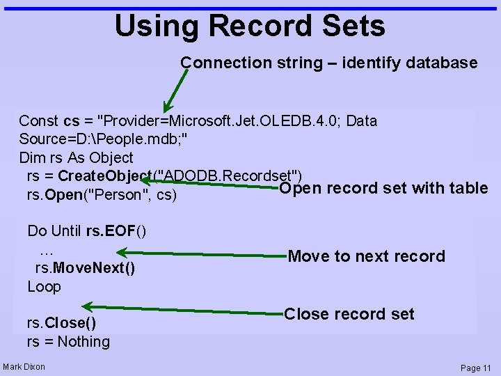 Using Record Sets Connection string – identify database Const cs = "Provider=Microsoft. Jet. OLEDB.