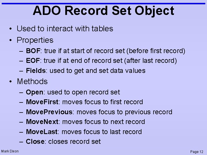 ADO Record Set Object • Used to interact with tables • Properties – BOF: