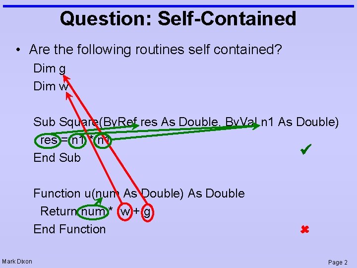 Question: Self-Contained • Are the following routines self contained? Dim g Dim w Sub