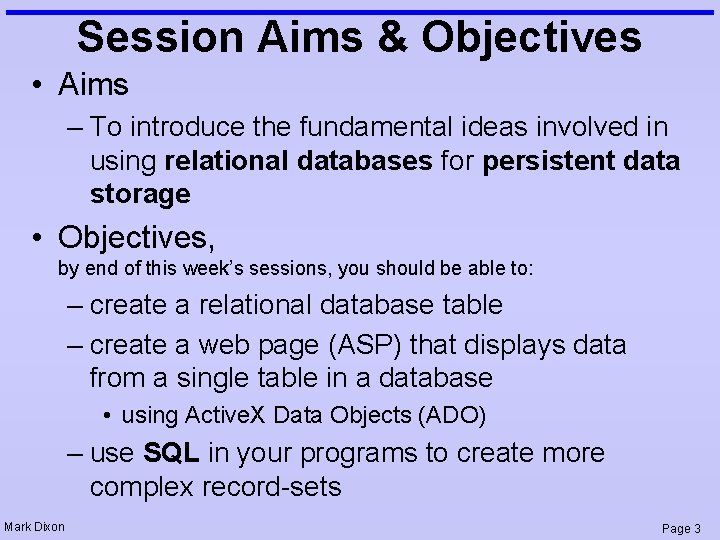 Session Aims & Objectives • Aims – To introduce the fundamental ideas involved in