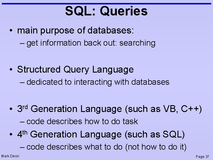 SQL: Queries • main purpose of databases: – get information back out: searching •