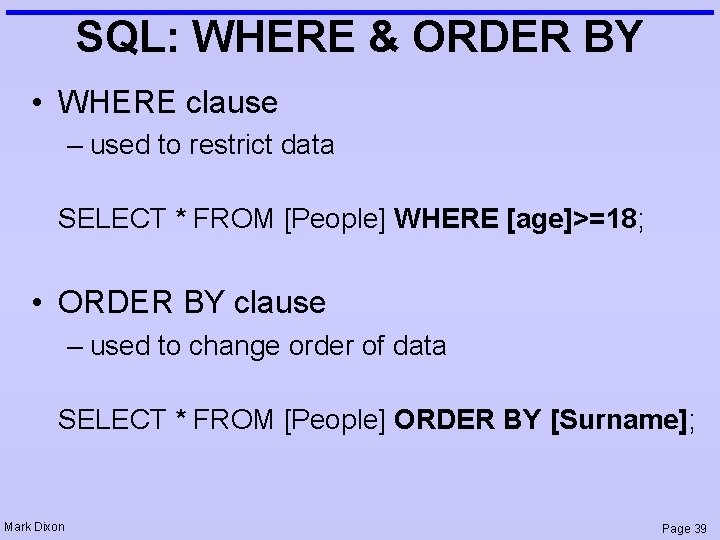 SQL: WHERE & ORDER BY • WHERE clause – used to restrict data SELECT