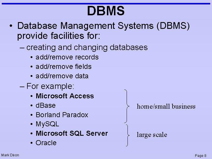 DBMS • Database Management Systems (DBMS) provide facilities for: – creating and changing databases