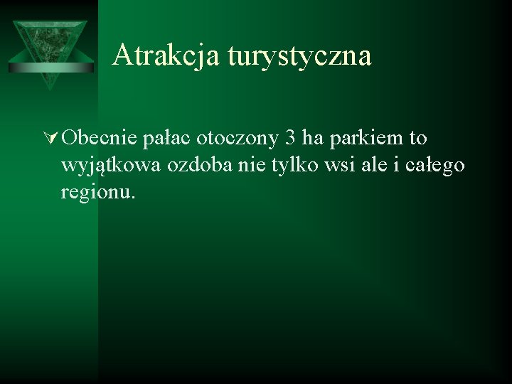 Atrakcja turystyczna Ú Obecnie pałac otoczony 3 ha parkiem to wyjątkowa ozdoba nie tylko