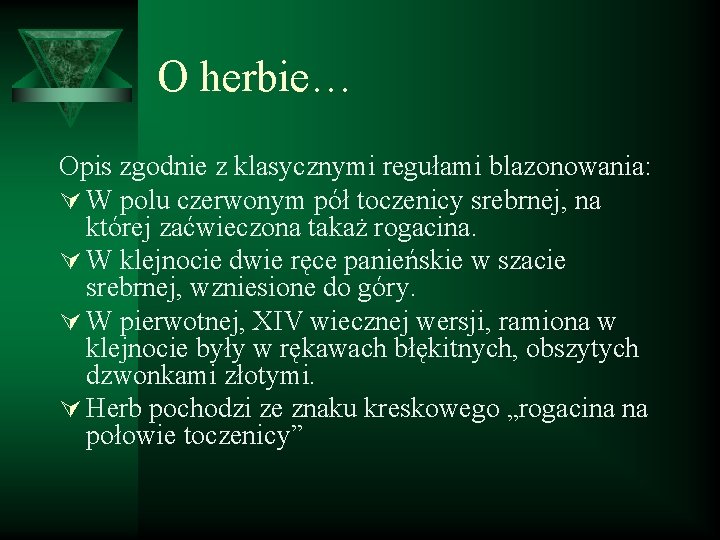 O herbie… Opis zgodnie z klasycznymi regułami blazonowania: Ú W polu czerwonym pół toczenicy