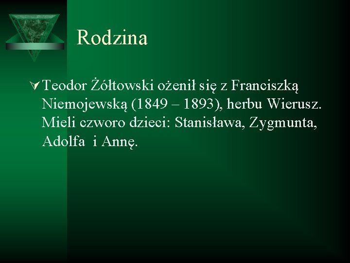 Rodzina Ú Teodor Żółtowski ożenił się z Franciszką Niemojewską (1849 – 1893), herbu Wierusz.