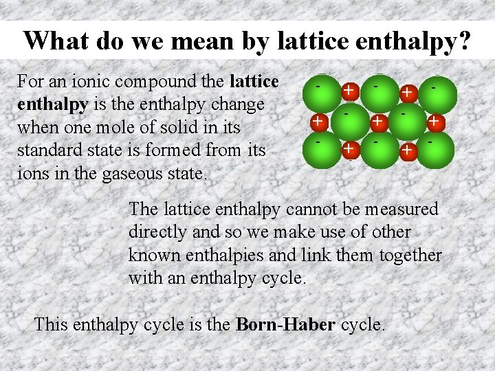 What do we mean by lattice enthalpy? For an ionic compound the lattice enthalpy
