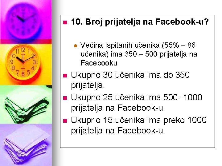 10. n 10. Broj prijatelja na Facebook-u? l n n n Većina ispitanih učenika