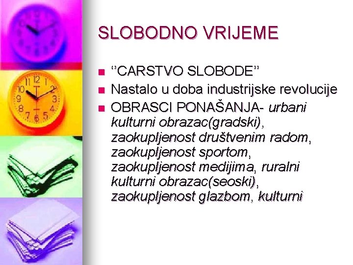 SLOBODNO VRIJEME n n n ‘’CARSTVO SLOBODE’’ Nastalo u doba industrijske revolucije OBRASCI PONAŠANJA-