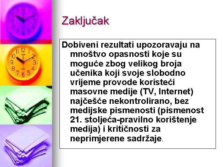 Zaključak Dobiveni rezultati upozoravaju na mnoštvo opasnosti koje su moguće zbog velikog broja učenika