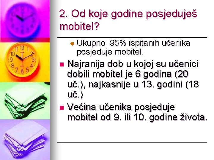 2. Od koje godine posjeduješ mobitel? l Ukupno 95% ispitanih učenika posjeduje mobitel. Najranija