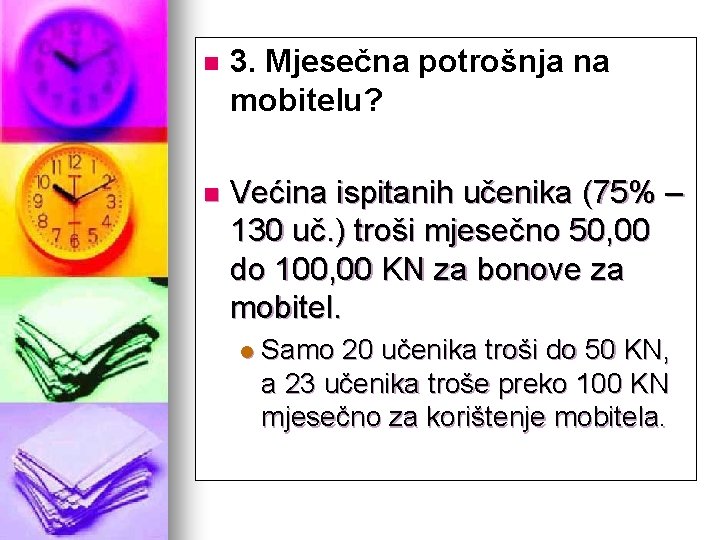 n 3. Mjesečna potrošnja na 3. mobitelu? n Većina ispitanih učenika (75% – 130