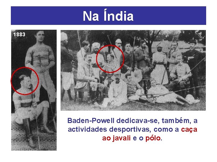 Na Índia 1883 Baden-Powell dedicava-se, também, a actividades desportivas, como a caça ao javali