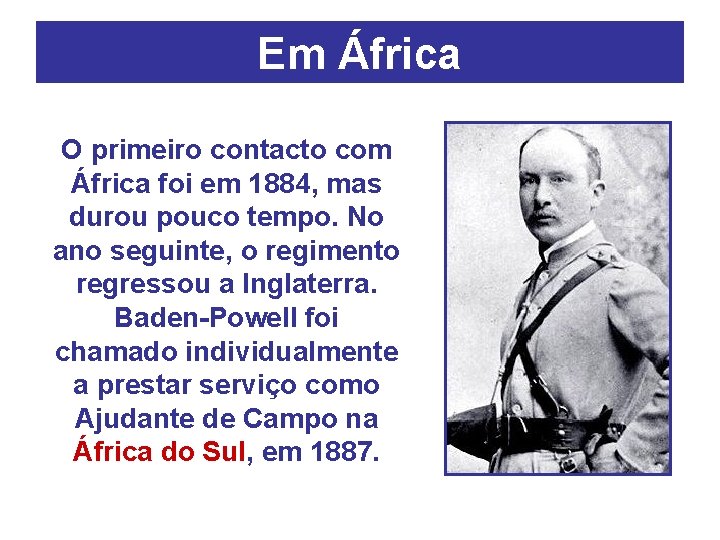 Em África O primeiro contacto com África foi em 1884, mas durou pouco tempo.