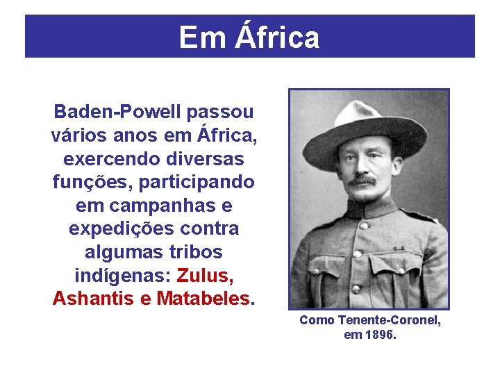 Em África Baden-Powell passou vários anos em África, exercendo diversas funções, participando em campanhas