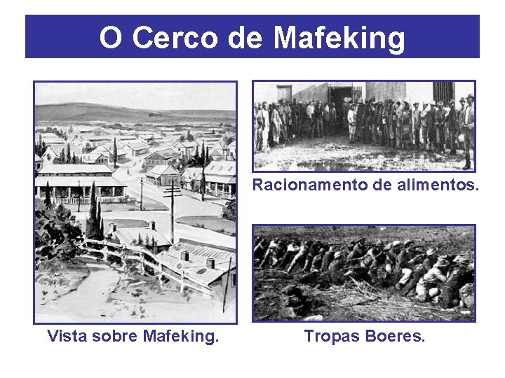 O Cerco de Mafeking Racionamento de alimentos. Vista sobre Mafeking. Tropas Boeres. 