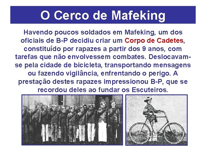 O Cerco de Mafeking Havendo poucos soldados em Mafeking, um dos oficiais de B-P