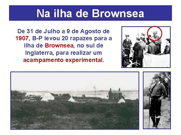 Na ilha de Brownsea De 31 de Julho a 9 de Agosto de 1907,