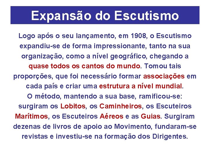 Expansão do Escutismo Logo após o seu lançamento, em 1908, o Escutismo expandiu-se de
