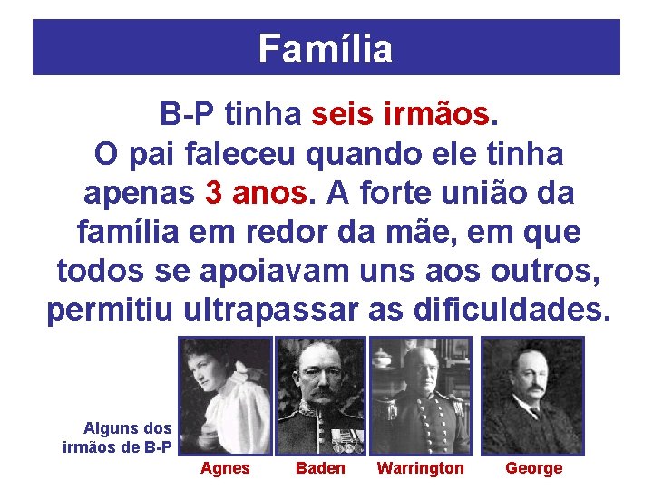 Família B-P tinha seis irmãos. O pai faleceu quando ele tinha apenas 3 anos.