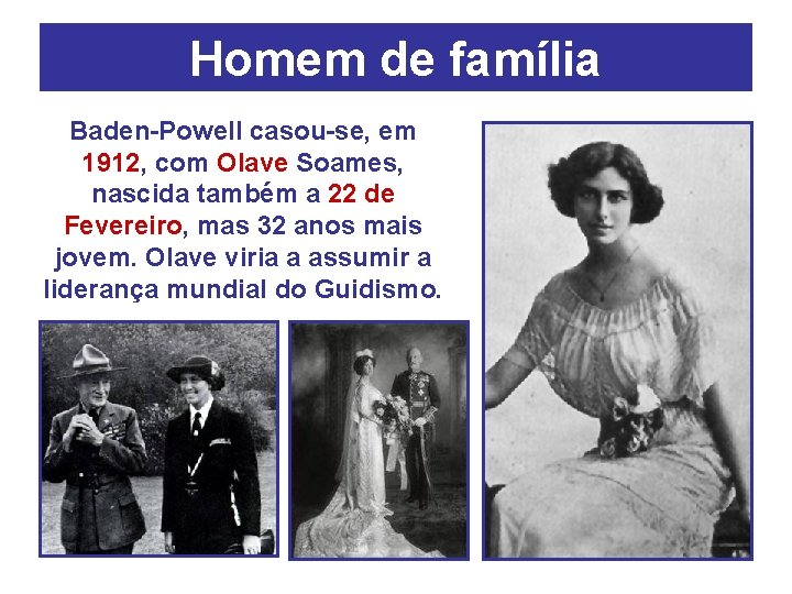Homem de família Baden-Powell casou-se, em 1912, com Olave Soames, nascida também a 22