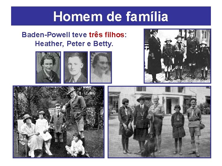 Homem de família Baden-Powell teve três filhos: Heather, Peter e Betty. 