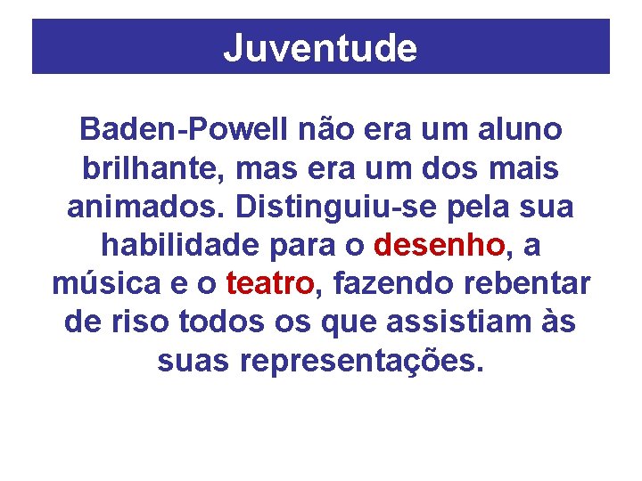 Juventude Baden-Powell não era um aluno brilhante, mas era um dos mais animados. Distinguiu-se