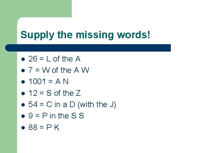 Supply the missing words! l l l l 26 = L of the A