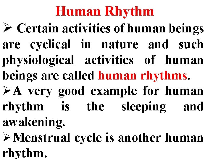 Human Rhythm Ø Certain activities of human beings are cyclical in nature and such