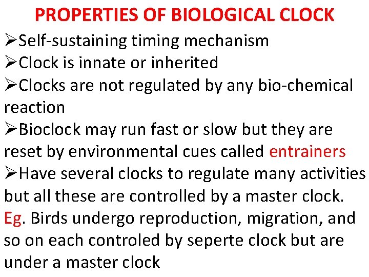 PROPERTIES OF BIOLOGICAL CLOCK ØSelf-sustaining timing mechanism ØClock is innate or inherited ØClocks are