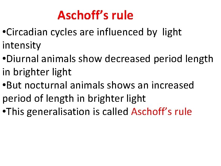 Aschoff’s rule • Circadian cycles are influenced by light intensity • Diurnal animals show