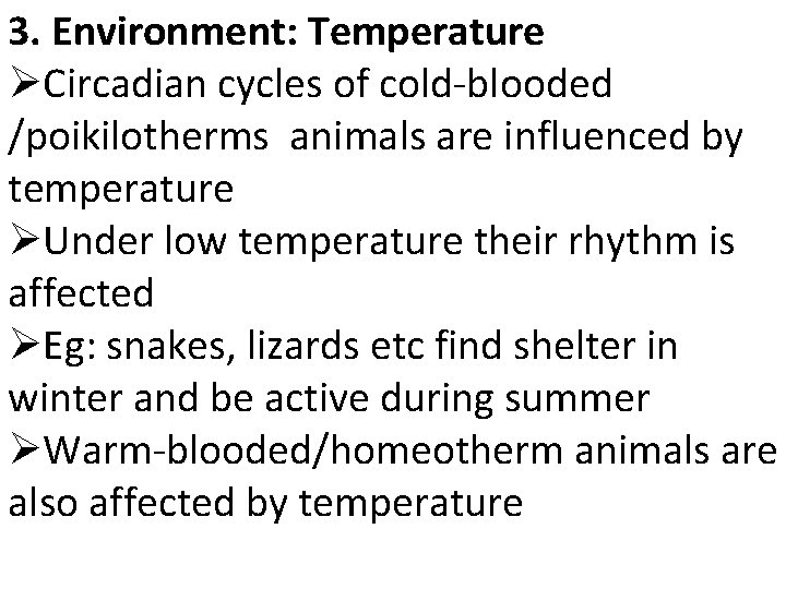3. Environment: Temperature ØCircadian cycles of cold-blooded /poikilotherms animals are influenced by temperature ØUnder