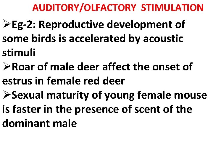 AUDITORY/OLFACTORY STIMULATION ØEg-2: Reproductive development of some birds is accelerated by acoustic stimuli ØRoar