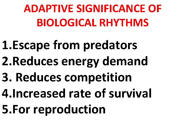 ADAPTIVE SIGNIFICANCE OF BIOLOGICAL RHYTHMS 1. Escape from predators 2. Reduces energy demand 3.