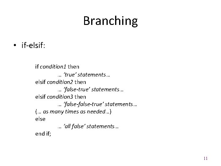 Branching • if-elsif: if condition 1 then … ‘true’ statements… elsif condition 2 then
