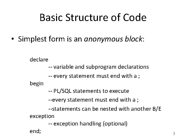 Basic Structure of Code • Simplest form is an anonymous block: declare begin --