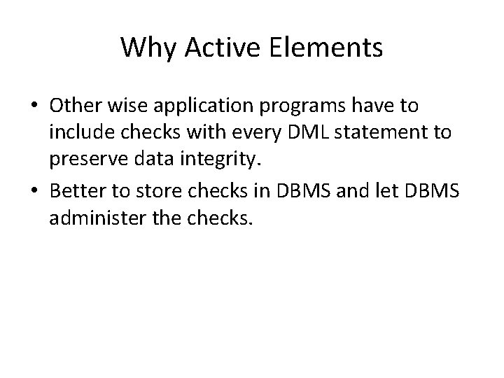Why Active Elements • Other wise application programs have to include checks with every