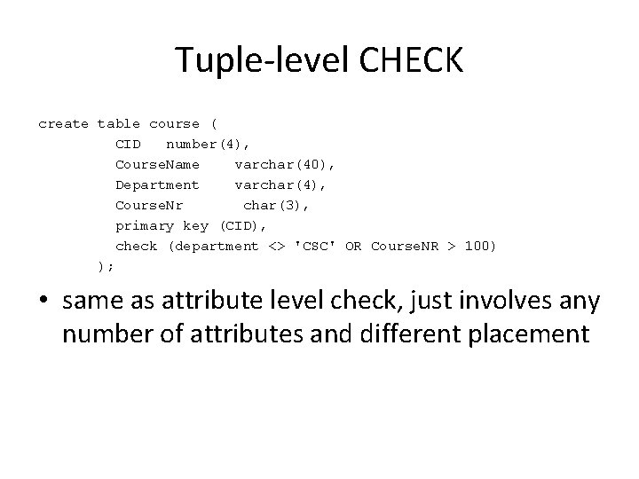 Tuple-level CHECK create table course ( CID number(4), Course. Name varchar(40), Department varchar(4), Course.