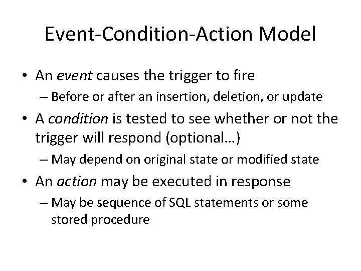 Event-Condition-Action Model • An event causes the trigger to fire – Before or after