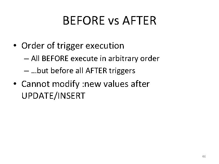 BEFORE vs AFTER • Order of trigger execution – All BEFORE execute in arbitrary