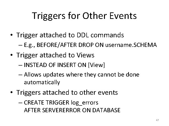 Triggers for Other Events • Trigger attached to DDL commands – E. g. ,