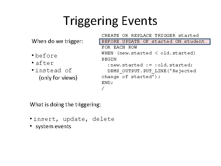 Triggering Events When do we trigger: • before • after • instead of (only