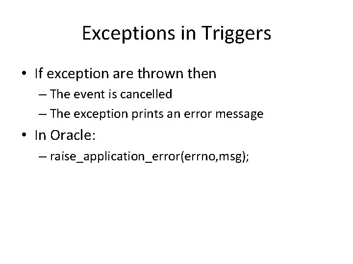 Exceptions in Triggers • If exception are thrown then – The event is cancelled