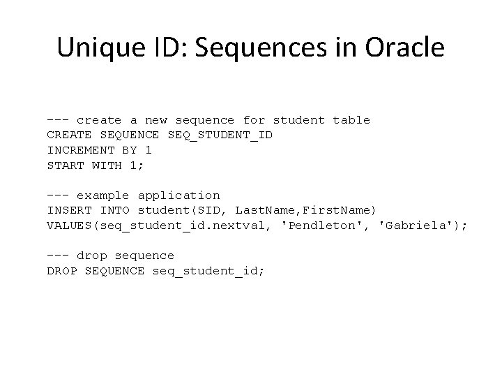 Unique ID: Sequences in Oracle --- create a new sequence for student table CREATE