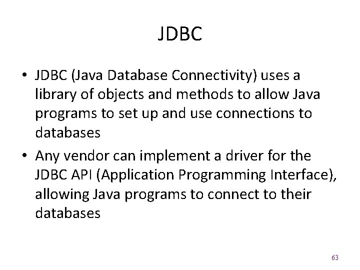 JDBC • JDBC (Java Database Connectivity) uses a library of objects and methods to