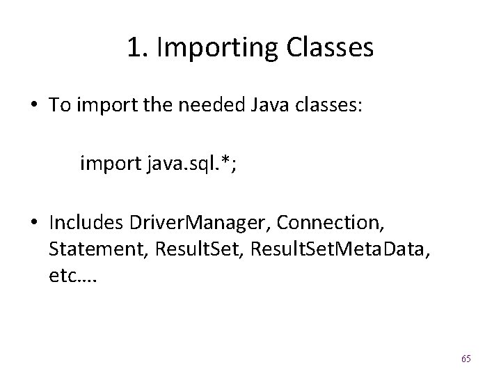 1. Importing Classes • To import the needed Java classes: import java. sql. *;