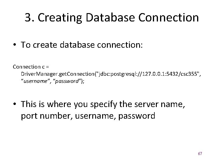 3. Creating Database Connection • To create database connection: Connection c = Driver. Manager.