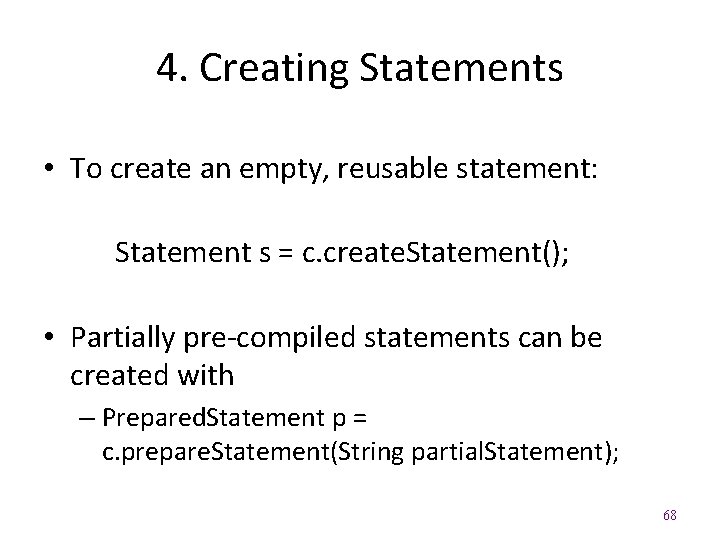 4. Creating Statements • To create an empty, reusable statement: Statement s = c.