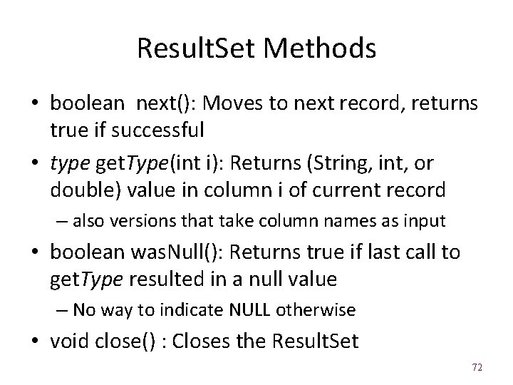 Result. Set Methods • boolean next(): Moves to next record, returns true if successful