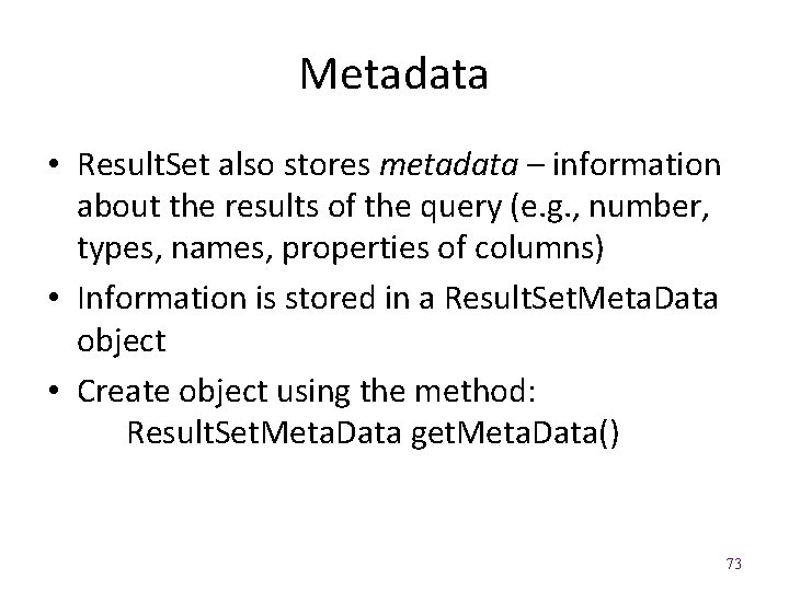 Metadata • Result. Set also stores metadata – information about the results of the